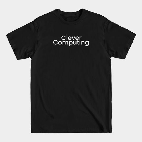 Discover Clever Computing Software - Clever - T-Shirt