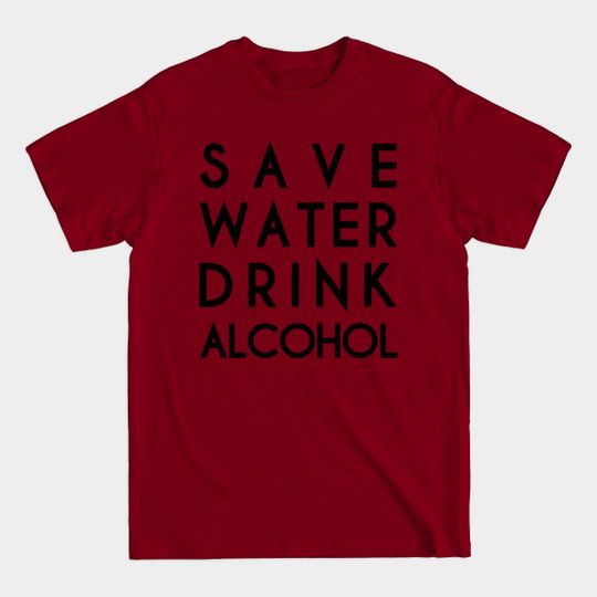 Discover Save Water Drink Alcohol - Save Water Drink Alcohol - T-Shirt