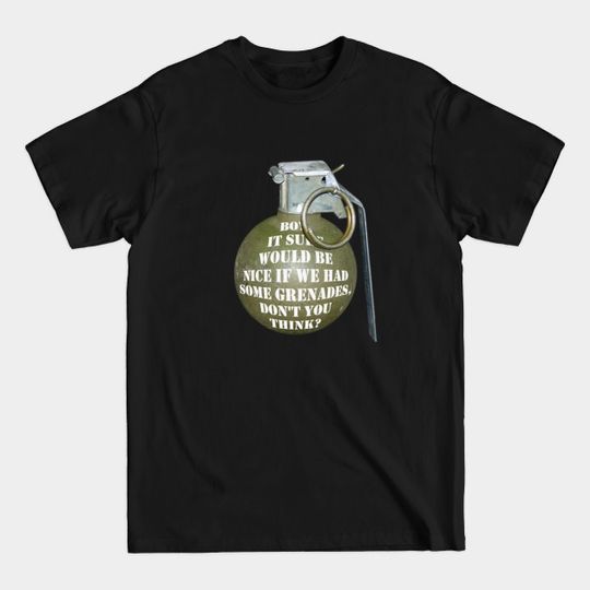 Discover Sure would be nice if we had some grenades. - Jayne Cobb - T-Shirt