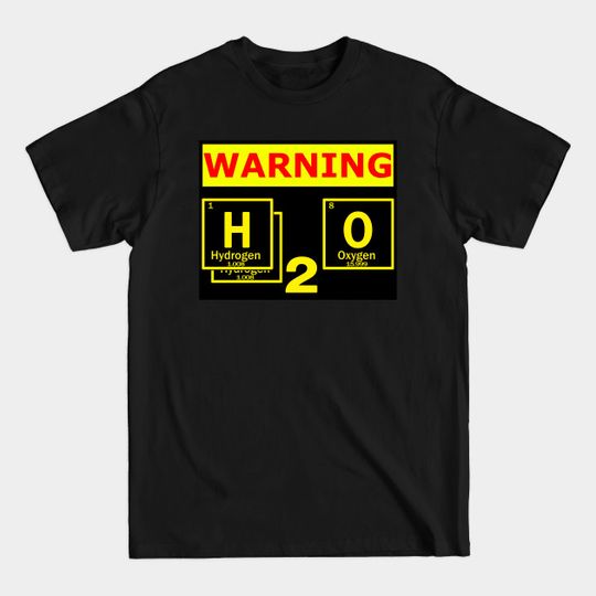 Discover water h2o warning Dihydrogen monoxide - Water - T-Shirt