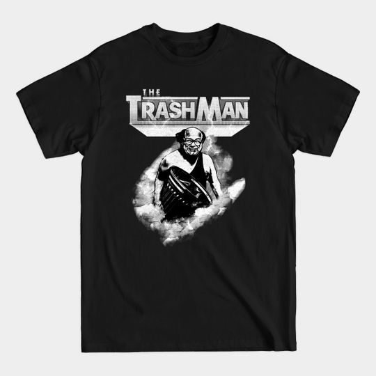 Discover I'm the Trashman! (B&W) - Tv Shows - T-Shirt
