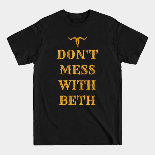 Discover Don't Mess With Beth - Beth Dutton - T-Shirt