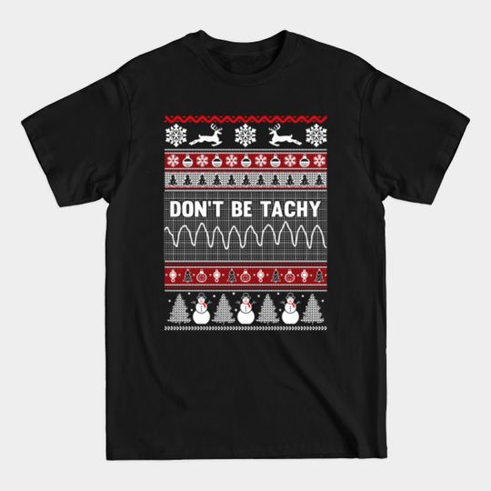 Discover Don't Be Tachy Ugly Christmas Sweater - Ugly Christmas Sweater - T-Shirt