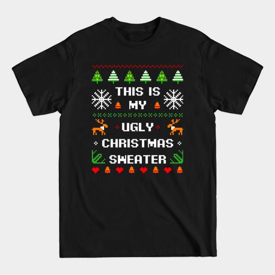 Discover This Is My Ugly Christmas Sweater Costume Happy Holiday Season - Ugly Christmas Sweater - T-Shirt