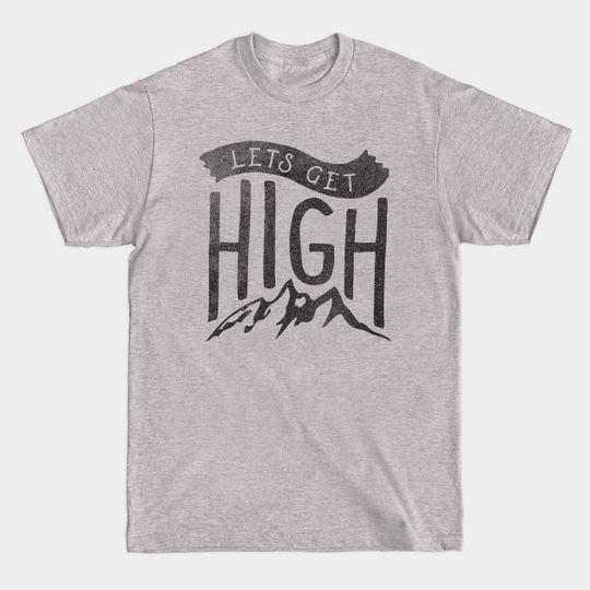Discover Lets Get High - Hiking - T-Shirt