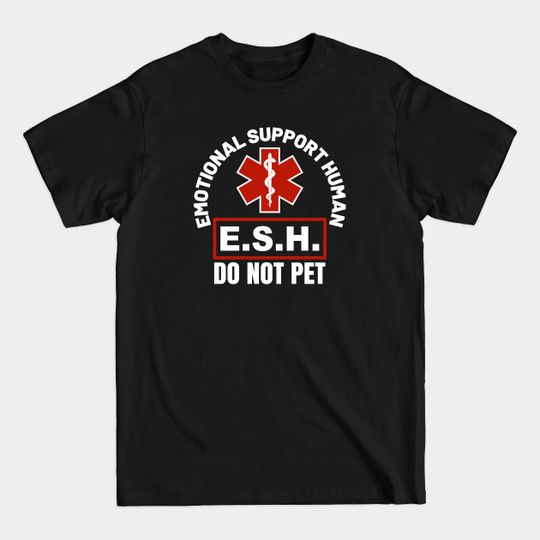 Discover Emotional Support Human ESH - Do Not Pet - Emotional - T-Shirt