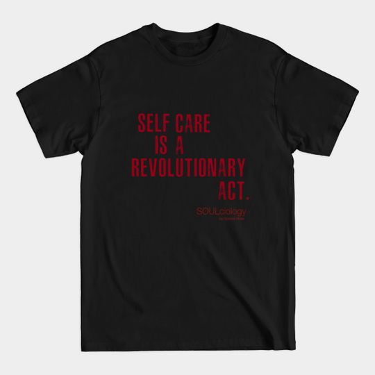 Discover SELF CARE IS A REVOLUTIONARY ACT - Self Care - T-Shirt
