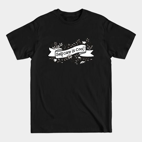 Discover SELF CARE IS COOL! - Self Care - T-Shirt