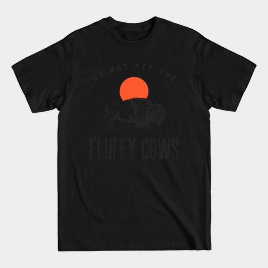 Discover Do Not Pet the Fluffy Cows - Do Not Pet The Fluffy Cows - T-Shirt