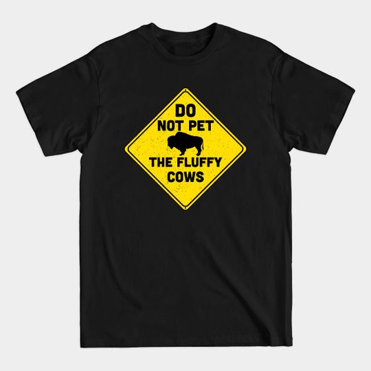 Discover Do Not Pet the Fluffy Cows American Bison Buffalo - Do Not Pet The Fluffy Cows - T-Shirt
