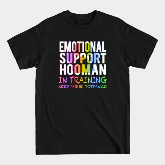 Discover Emotional Support Hooman In Training Rainbow - Emotional Support Human - T-Shirt