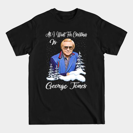 Discover All I Want For Christmas Is George Jones Funny Xmas Gifts - George Jones Christmas - T-Shirt