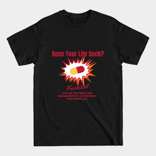 Discover Life Suck Pill Pills Fukitol Funny Meme Humor Joke - Joke - T-Shirt