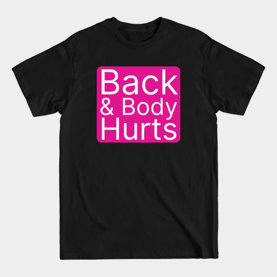 Discover Back And Body Hurts Cute Funny Gift - Back And Body Hurts - T-Shirt