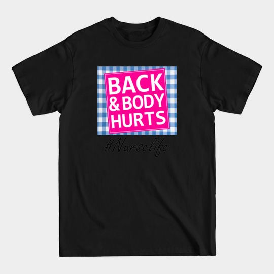 Discover Back And Body Hurts Nurse Life Funny - Back And Body Hurts Funny - T-Shirt