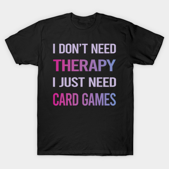 Discover Funny Therapy Card Games - Card Game - T-Shirt