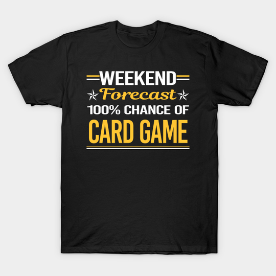 Discover Weekend Forecast 100% Card Games - Card Game - T-Shirt