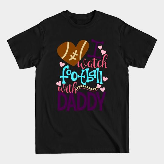 Discover Cute And Colorful I Watch Football With Daddy - Football Fan Daddy Gift - T-Shirt