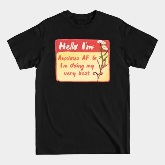 Discover Hello I'm Anxious AF and I'm Doing My Very Best - Mental Health Awareness - T-Shirt