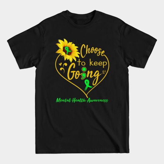 Discover Mental Health Awareness Choose To Keep Going - Mental Health Awareness - T-Shirt