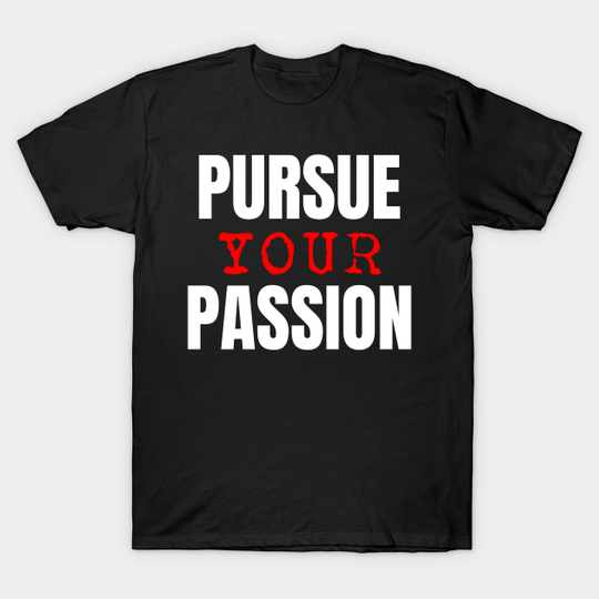 Discover Pursue Your Passion - Self Improvement - T-Shirt