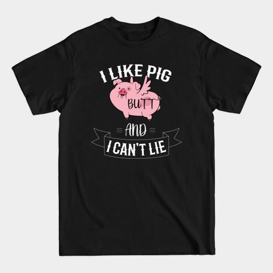 Discover I Like Pig Butts And I Can´t Lie Pork Breakfast BBQ - Bacon - T-Shirt