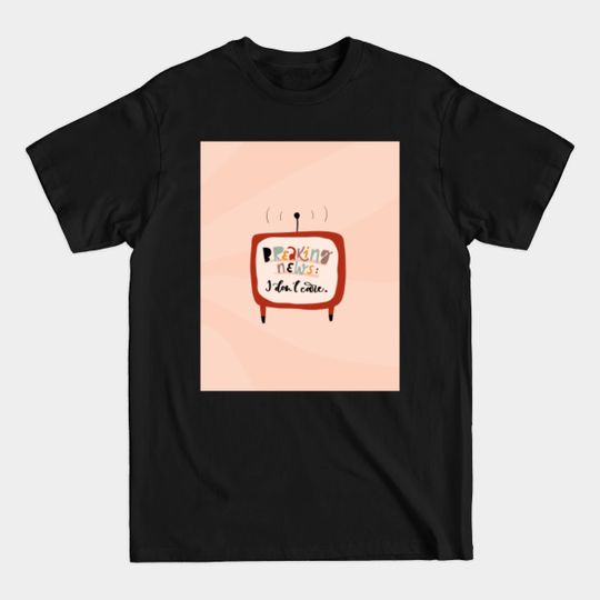 Discover I Don't Care - Dont Care - T-Shirt