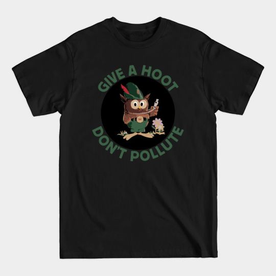 Discover Give a Hoot, Don't Pollute - Give A Hoot Dont Pollute - T-Shirt