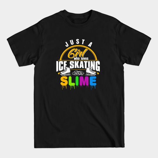 Discover Ice Skating And Slime Lover Funny Girl Gift - Slime Girl - T-Shirt