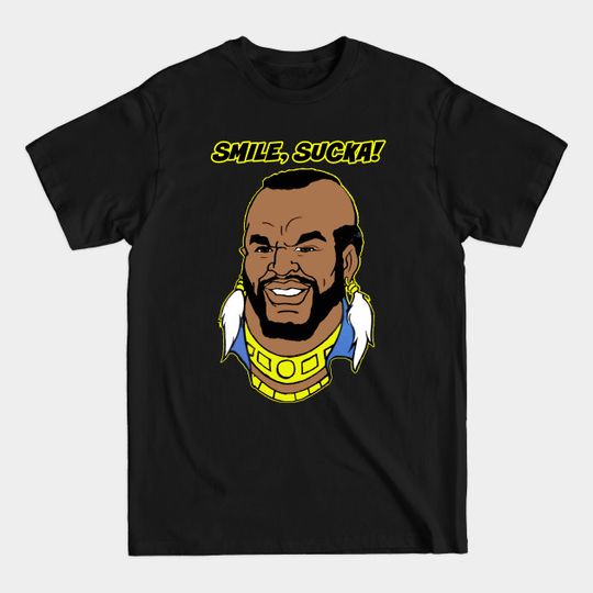 Discover Smile, Sucka! - Mr T - T-Shirt