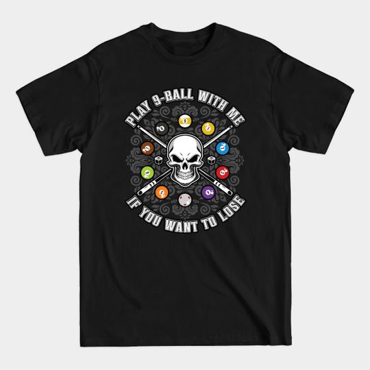 Discover PLAY 9 BALL WITH ME IF YOU WANT TO LOSE - Billiards - T-Shirt