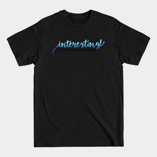 Discover Interesting now leave me alone Bo Burnham Quote - Bo Burnham - T-Shirt