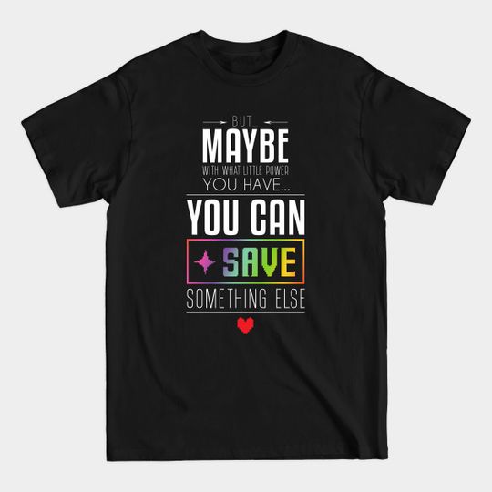 Discover You can SAVE something else... - Undertale - T-Shirt