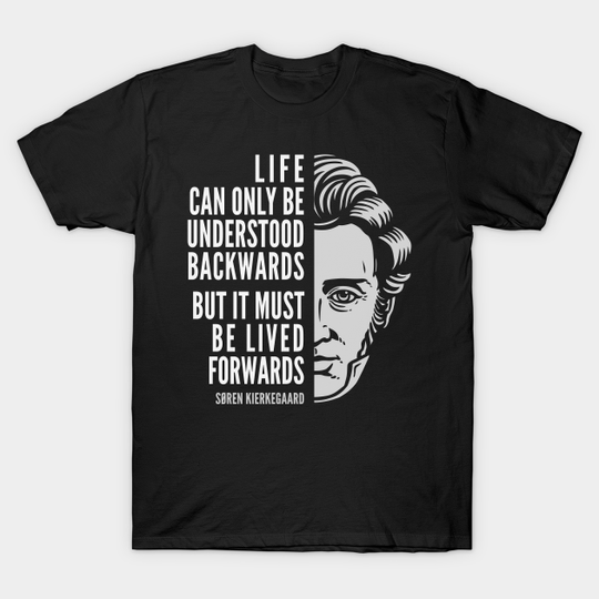 Discover Søren Kierkegaard Inspirational Quote: Life Can Only Be Understood Backwards - Kierkegaard - T-Shirt