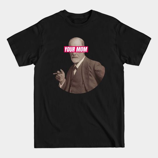 Discover Freud - Your Mom Eyes - Philosophy - T-Shirt