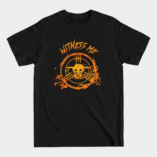 Discover Witness Me! - Mad Max - T-Shirt