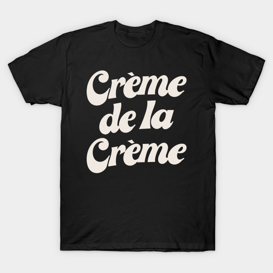 Discover Creme De La Creme - Typography - T-Shirt