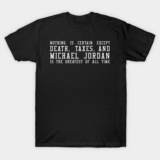 Discover Death, Taxes, & MJ (Michael Jordan) - Michael Jordan - T-Shirt