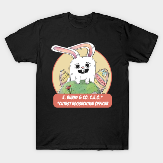 Discover E. Bunny & Co. CEO Cutest Eggsecutive Officer - Cool - T-Shirt