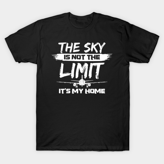 Discover The sky is not the limit - it's my home Design for a Pilot - Aircraft Flying - T-Shirt