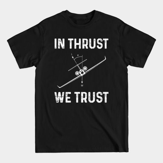 Discover In thrust we trust Design for a Pilot - Airplane Captain - T-Shirt