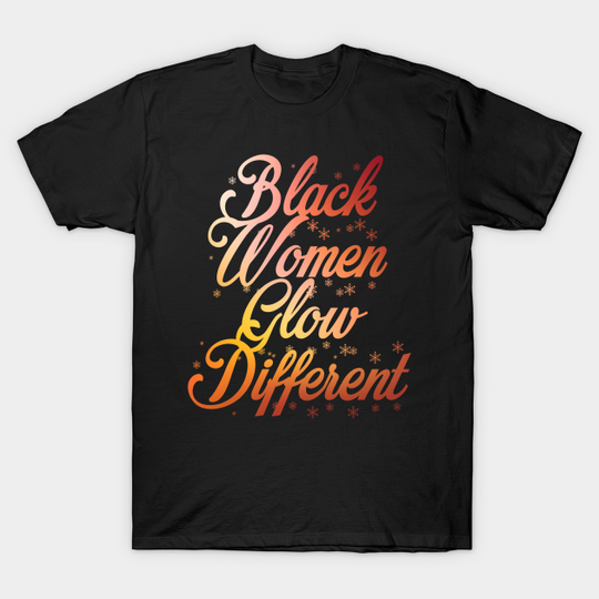 Discover Black women glow different - Black Women - T-Shirt