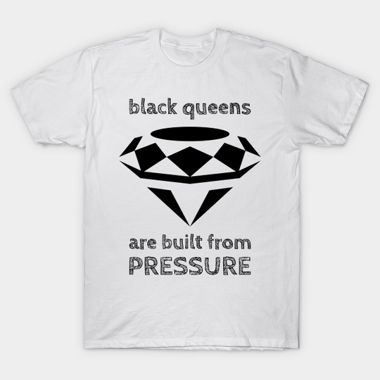 Discover Black Queens are built from Pressure - Black Queens - T-Shirt
