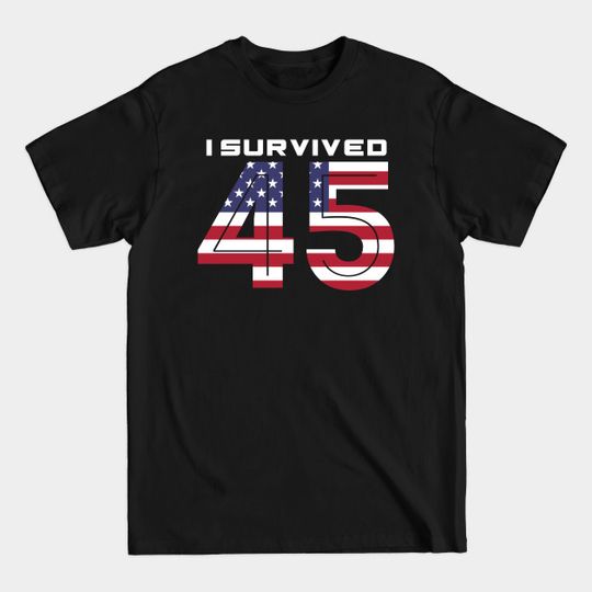 Discover I survived 45 - I Survived 45 - T-Shirt