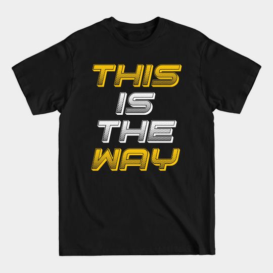 Discover This is the way - This Is The Way - T-Shirt