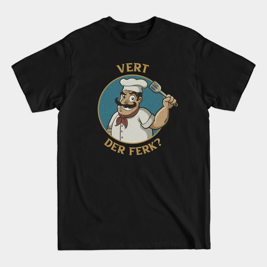 Discover Vert Der Ferk - Vert Der Ferk - T-Shirt