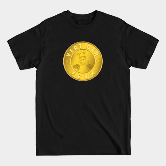 Discover vert der ferk gold coins - Vert Der Ferk - T-Shirt
