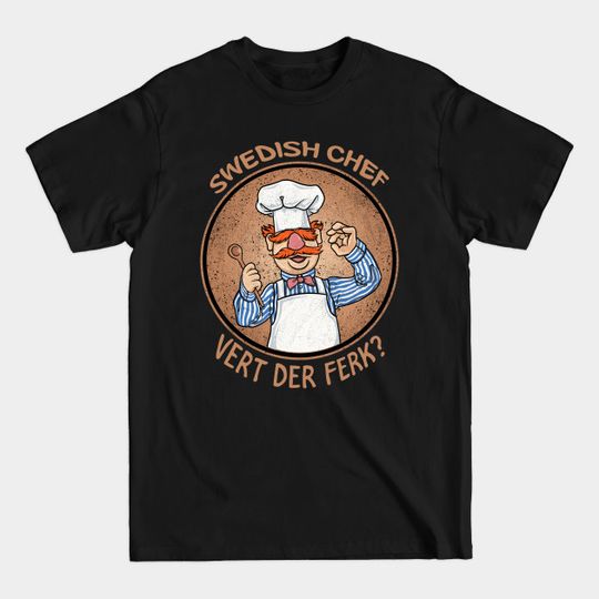 Discover swedish chef vert der ferk - Vert Der Ferk - T-Shirt
