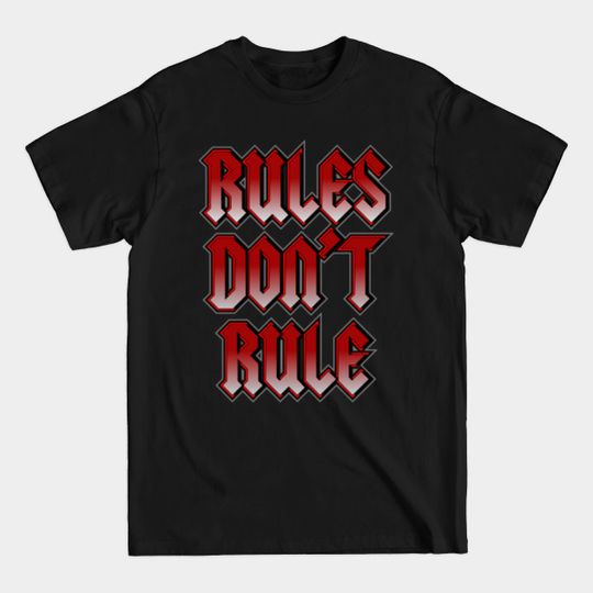 Discover Rules Don't Rule - Rules Dont Rule - T-Shirt