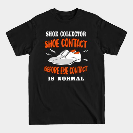 Discover Shoe Contact Before Eye Contact T-Shirt